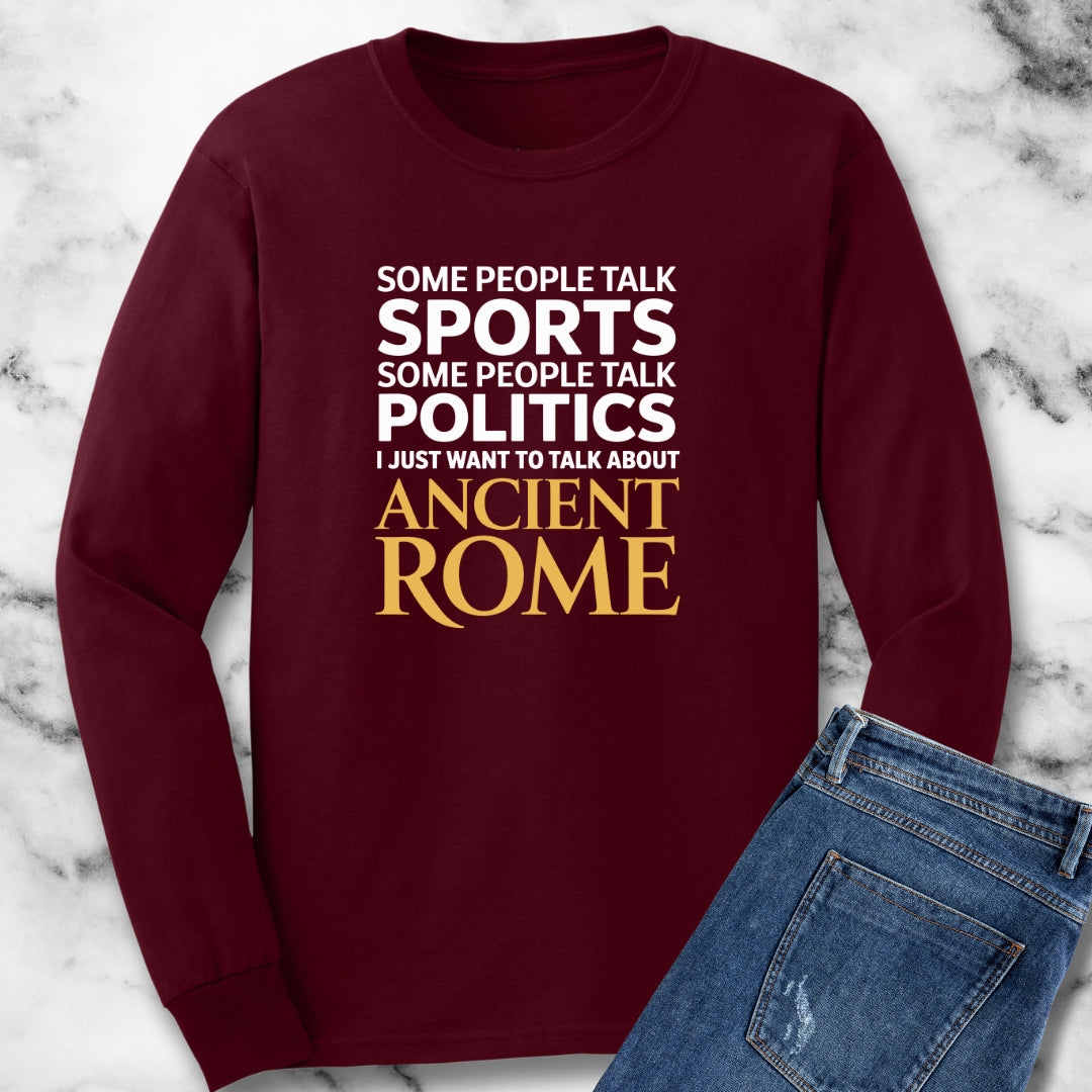I Want to Talk About Ancient Rome Long Sleeve Tee