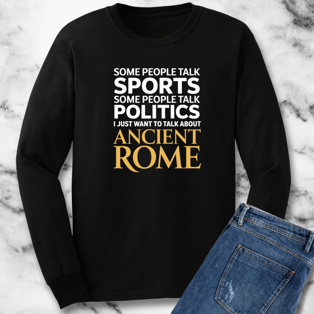I Want to Talk About Ancient Rome Long Sleeve Tee