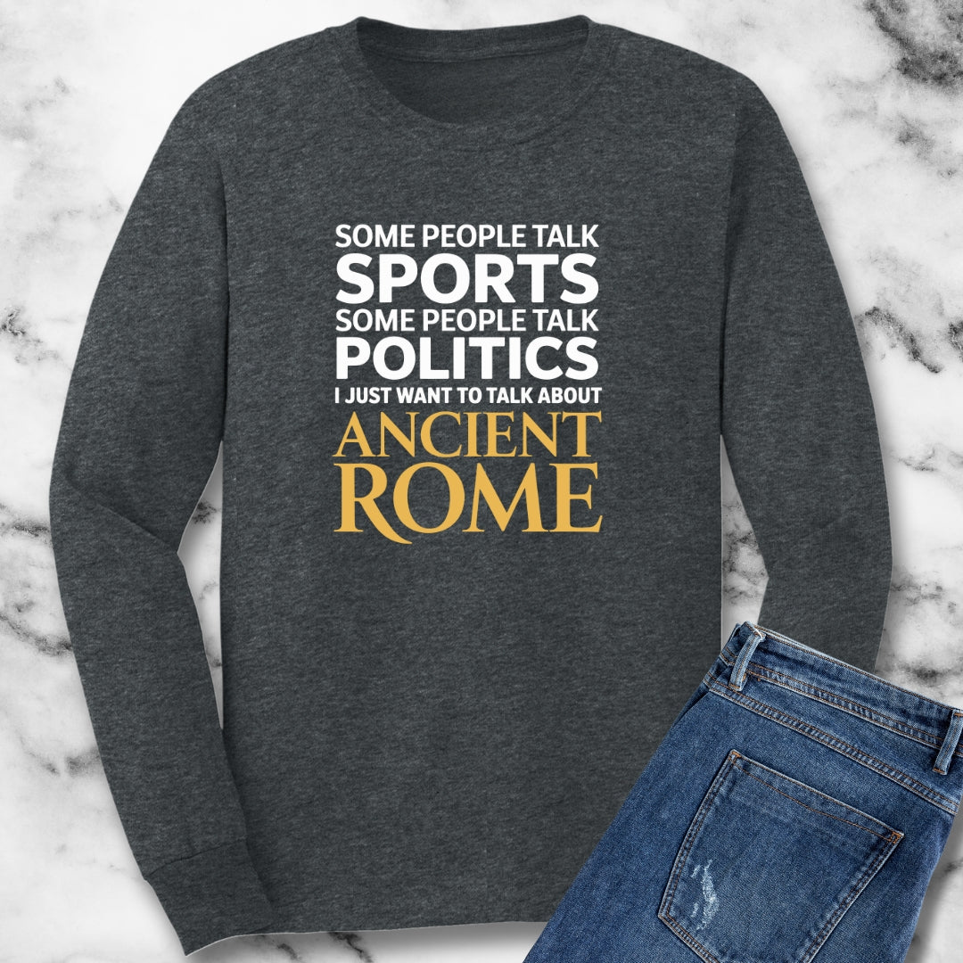 I Want to Talk About Ancient Rome Long Sleeve Tee