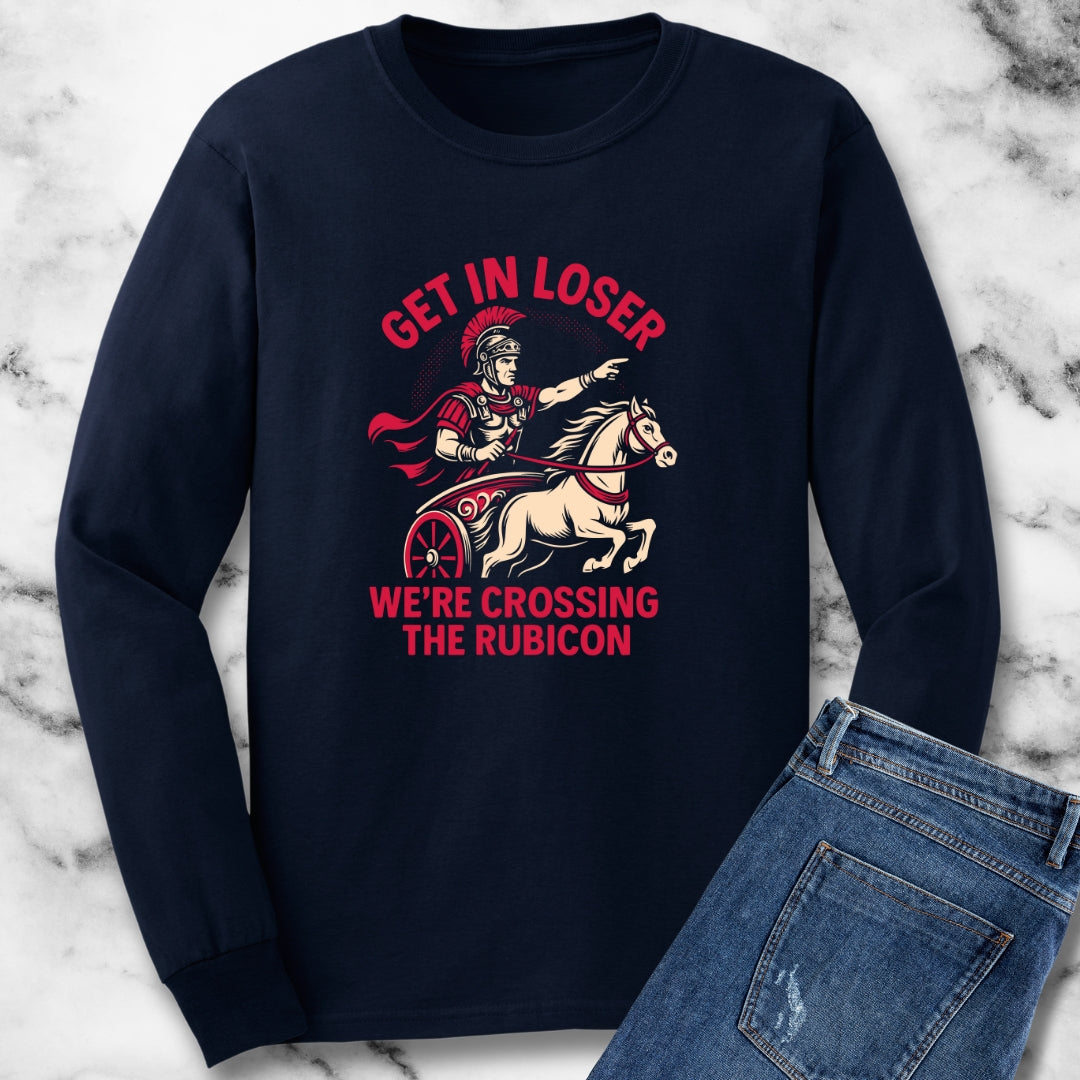 Get in Loser We're Crossing the Rubicon Long Sleeve Tee