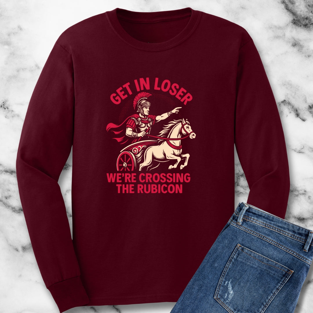 Get in Loser We're Crossing the Rubicon Long Sleeve Tee