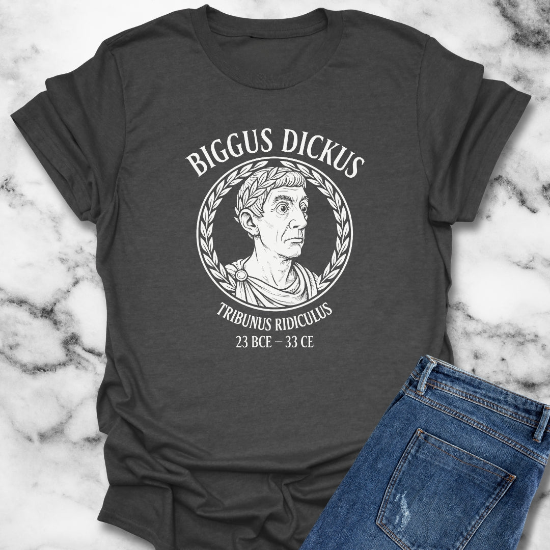 Biggus Dickus Tribunus Ridiculus T-Shirt