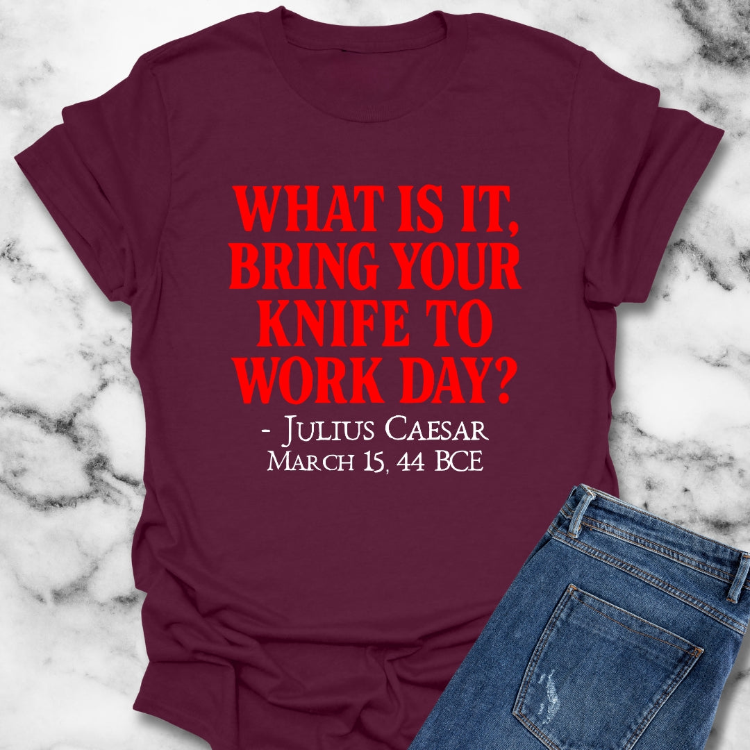 Julius Caesar Quote Bring Knife to Work Day T-Shirt