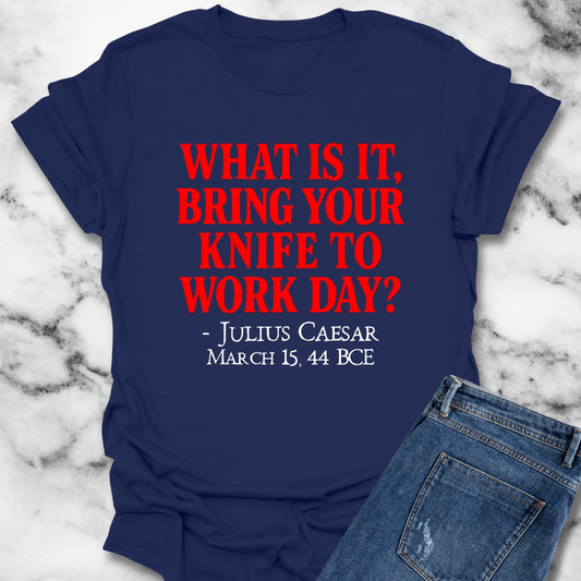 Julius Caesar Quote Bring Knife to Work Day T-Shirt