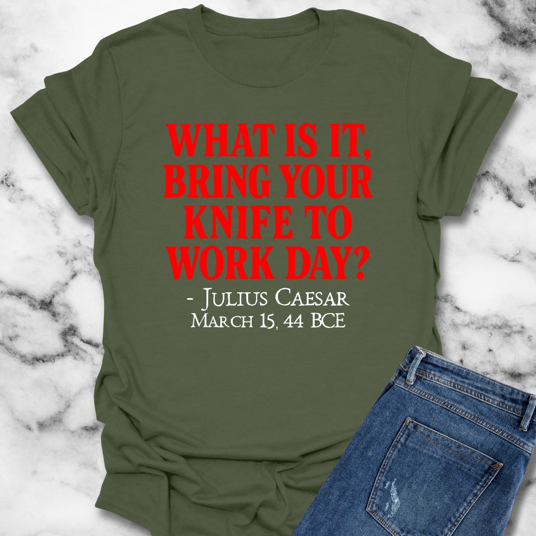Julius Caesar Quote Bring Knife to Work Day T-Shirt