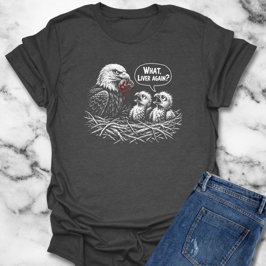 Prometheus What Liver Again T-Shirt