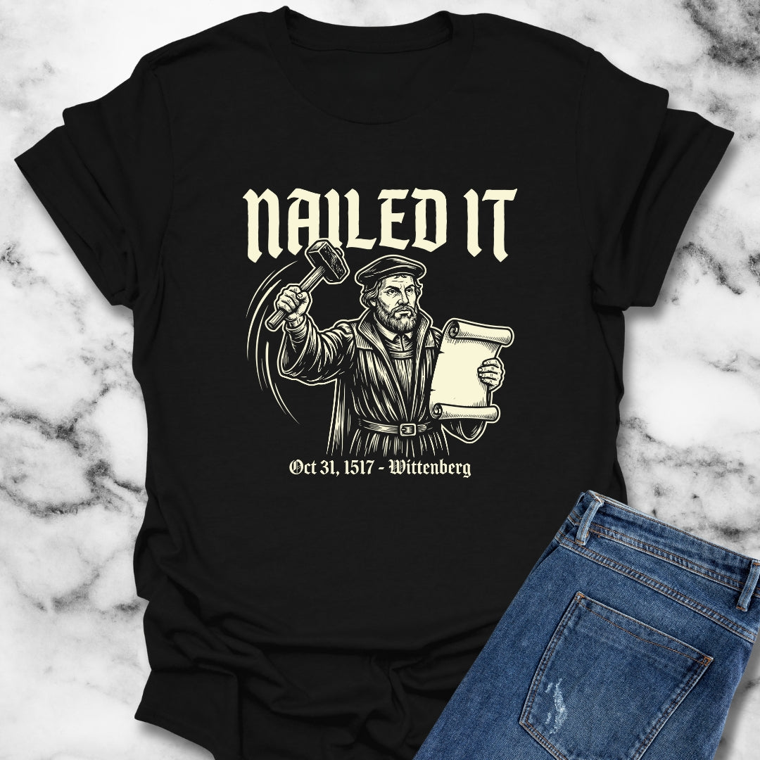 Martin Luther Nailed It T-Shirt