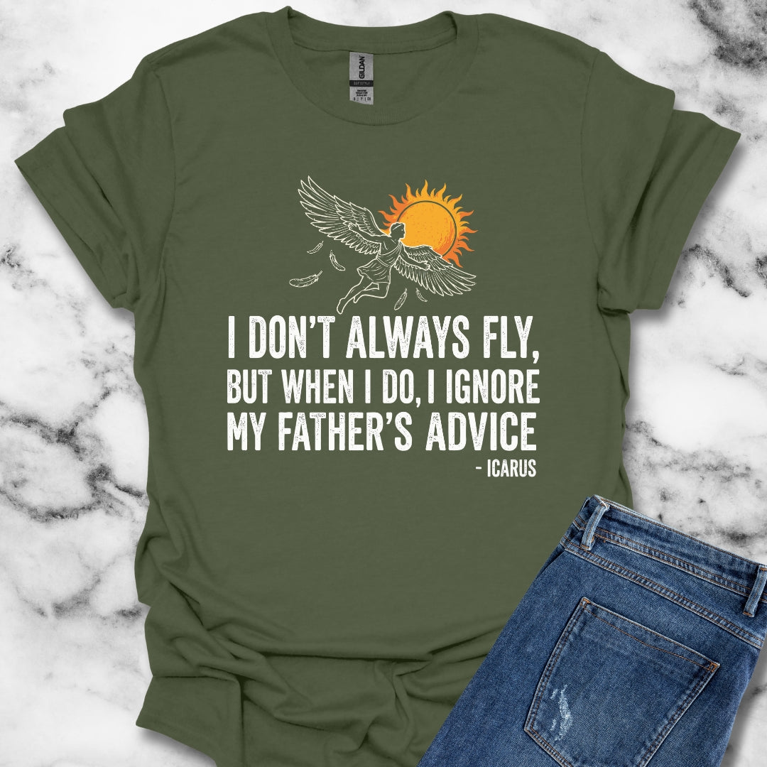 Icarus I Don't Always Fly I Ignrore Father's Advice T-Shirt