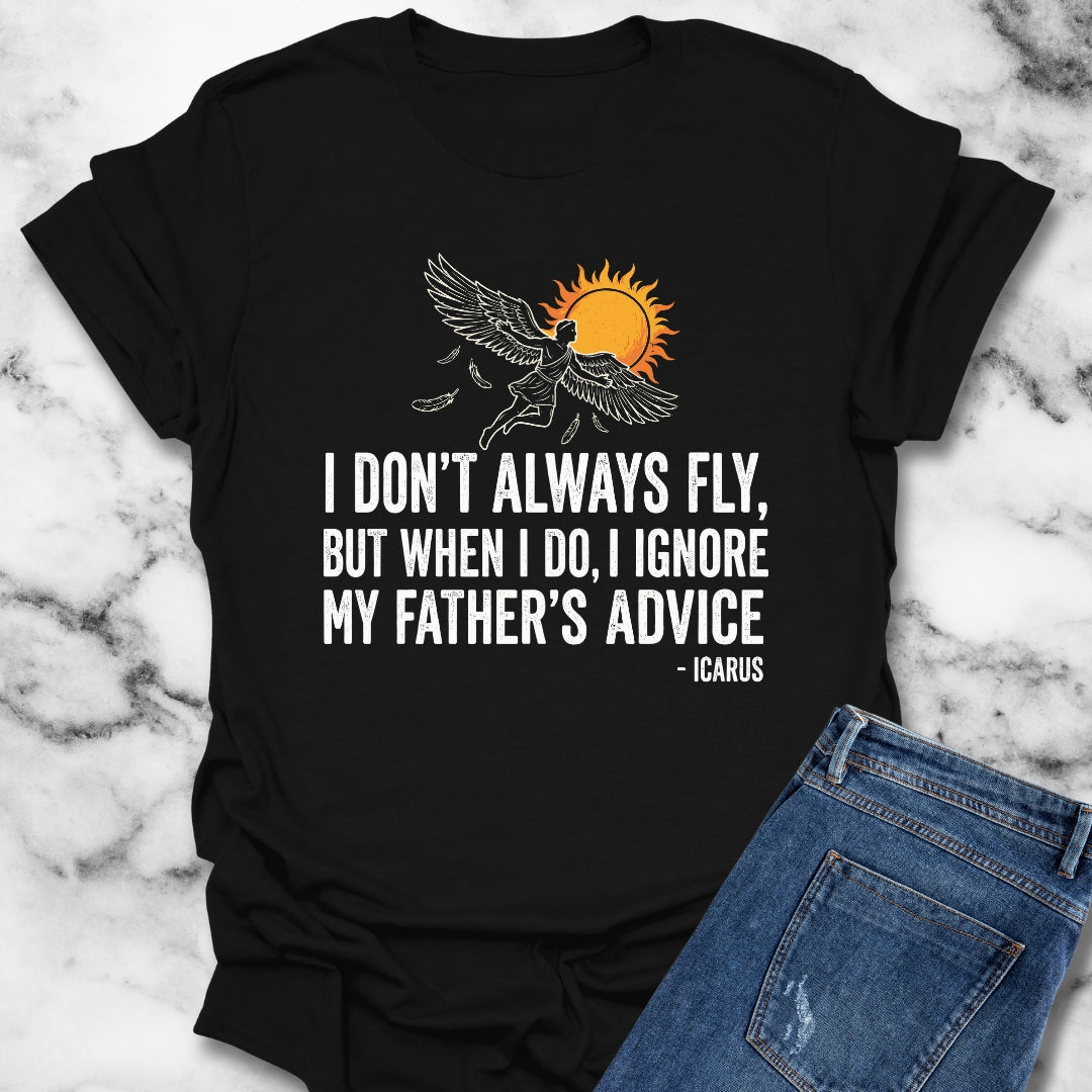 Icarus I Don't Always Fly I Ignrore Father's Advice T-Shirt