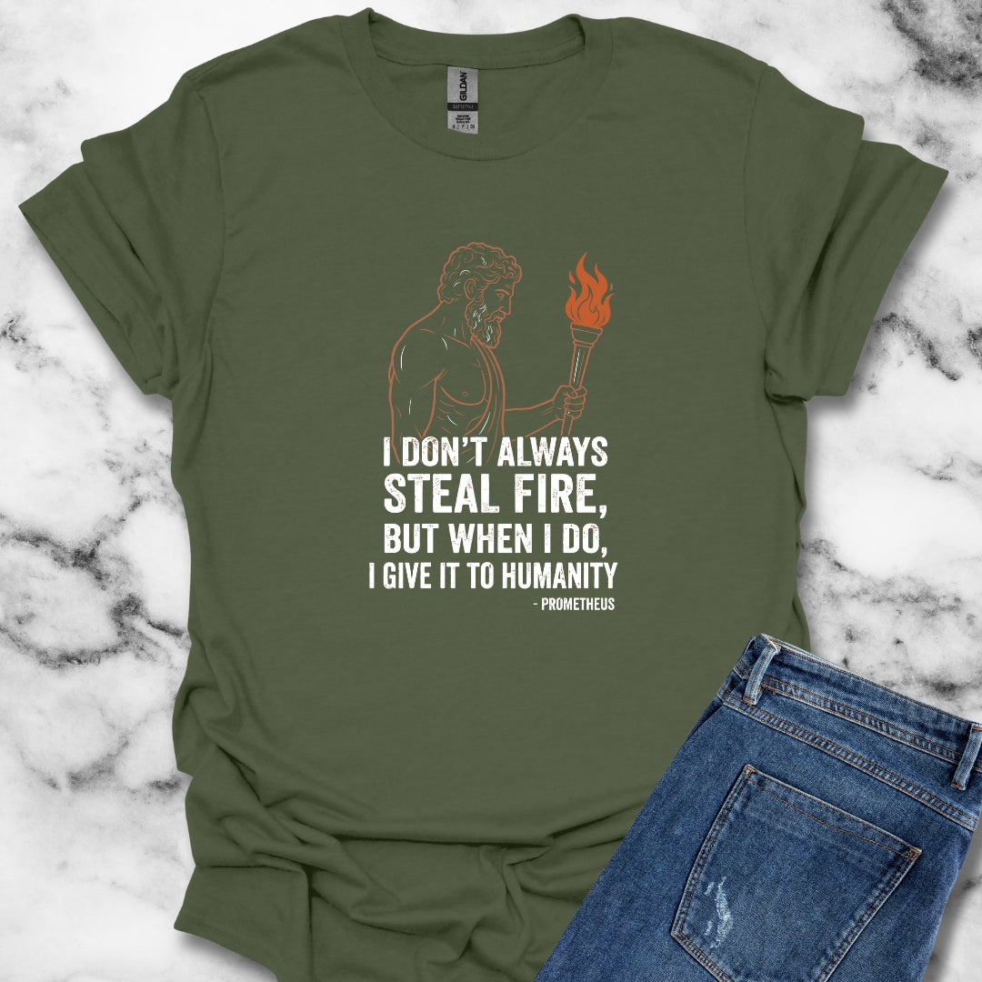 Prometheus I Don't Always Steal Fire Give It to Humans T-Shirt