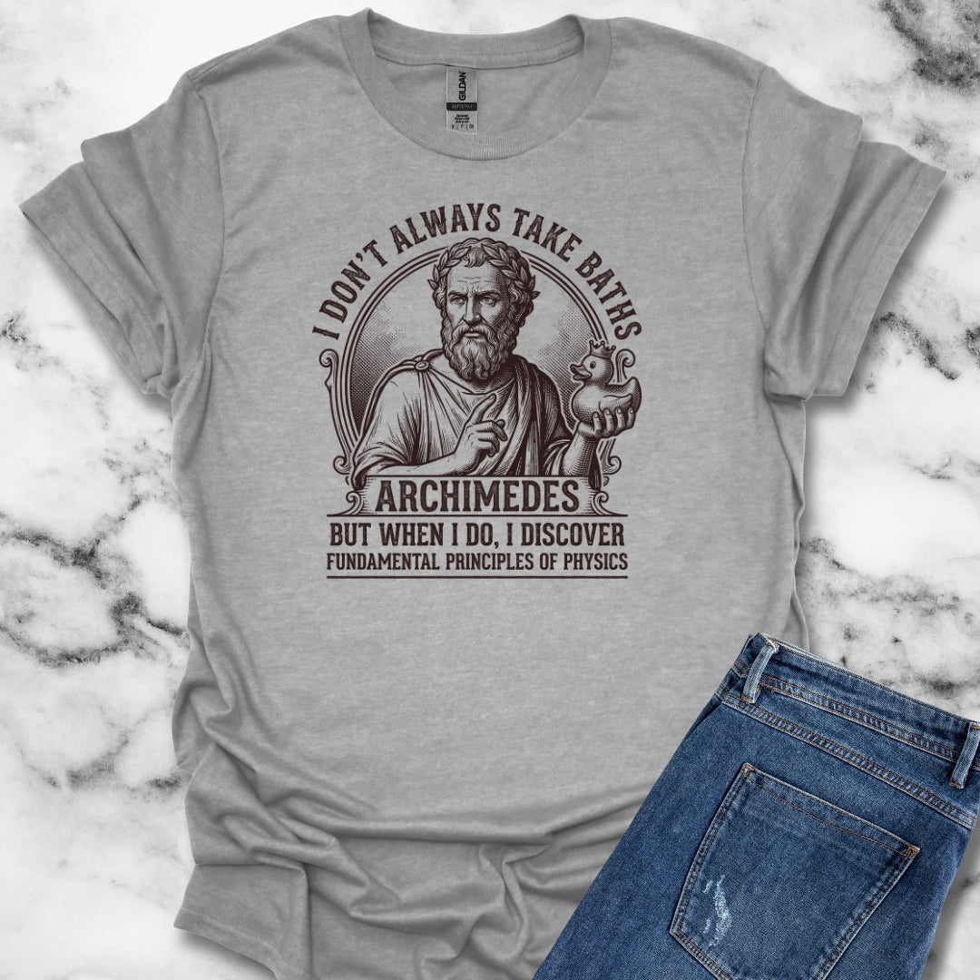 Archimedes Don't Always Take Baths Discover Physics T-Shirt