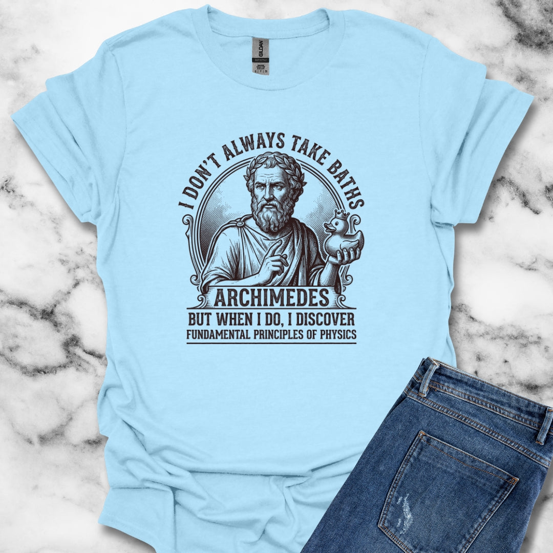 Archimedes Don't Always Take Baths Discover Physics T-Shirt
