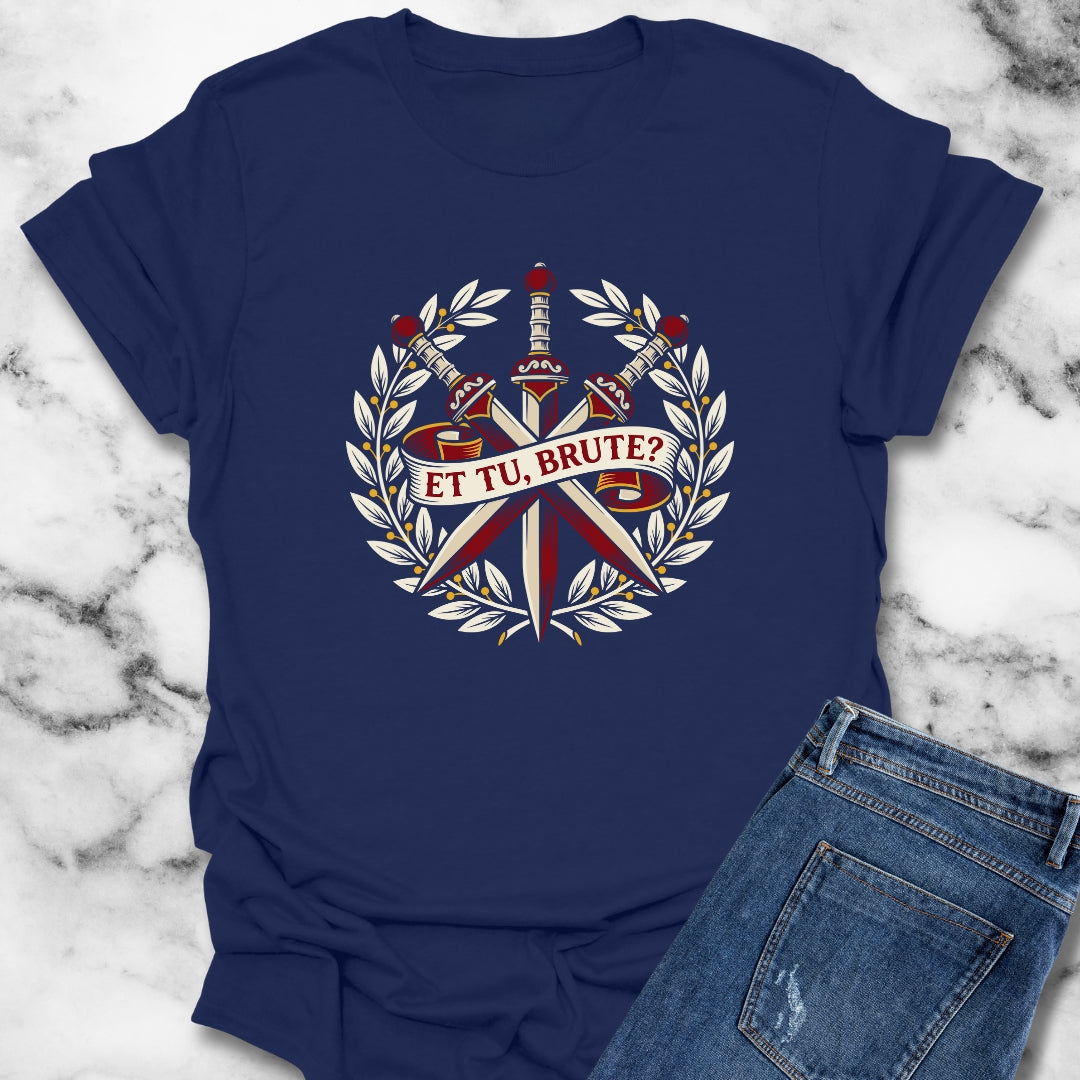 Et Tu Brute T-Shirt
