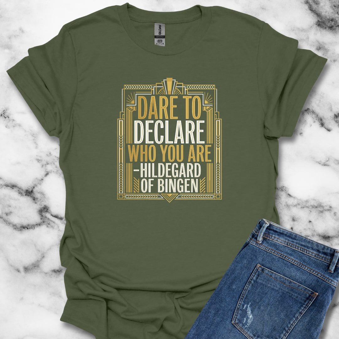 Hildegard of Bingen Quote Dare to Declare Who You Are T-Shirt