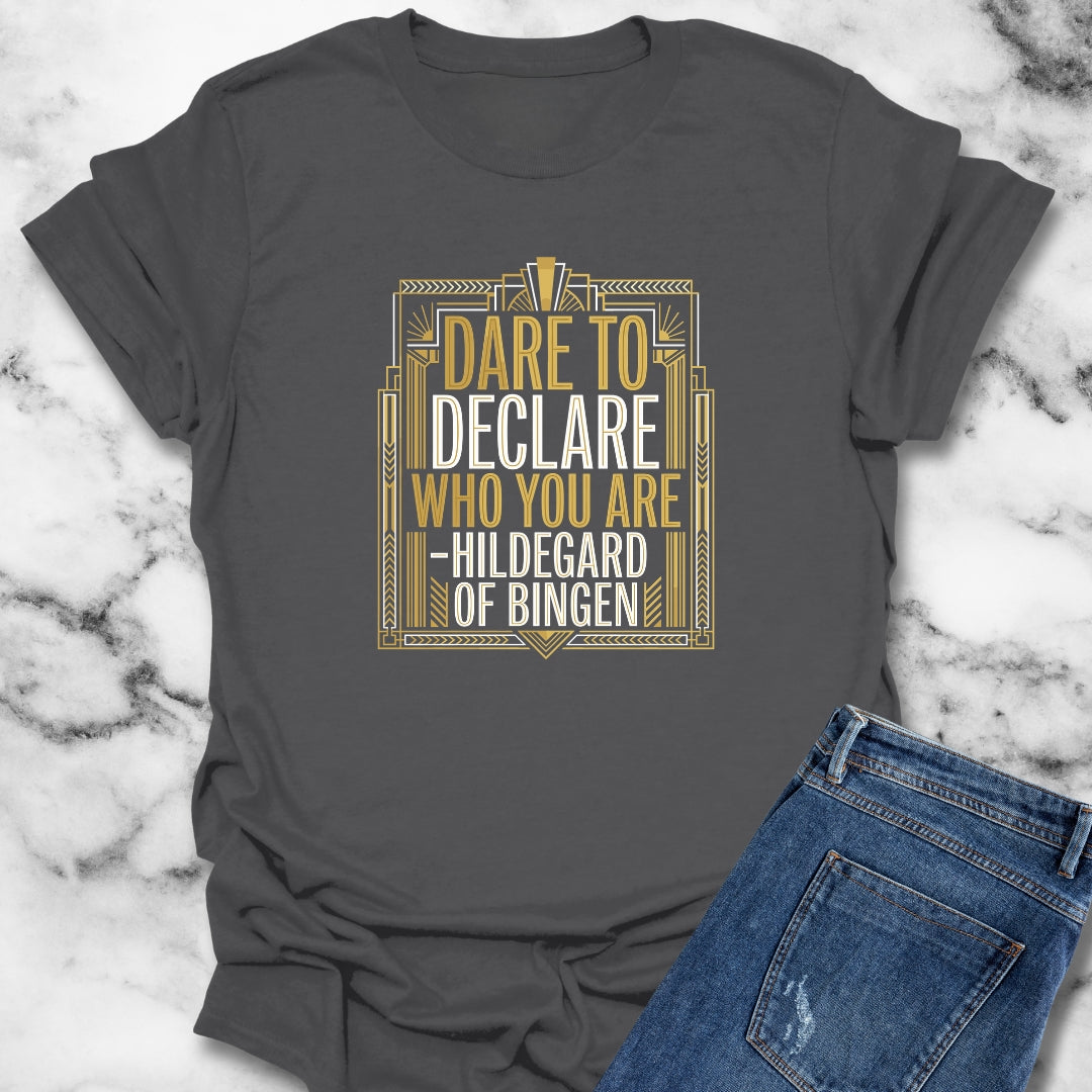 Hildegard of Bingen Quote Dare to Declare Who You Are T-Shirt