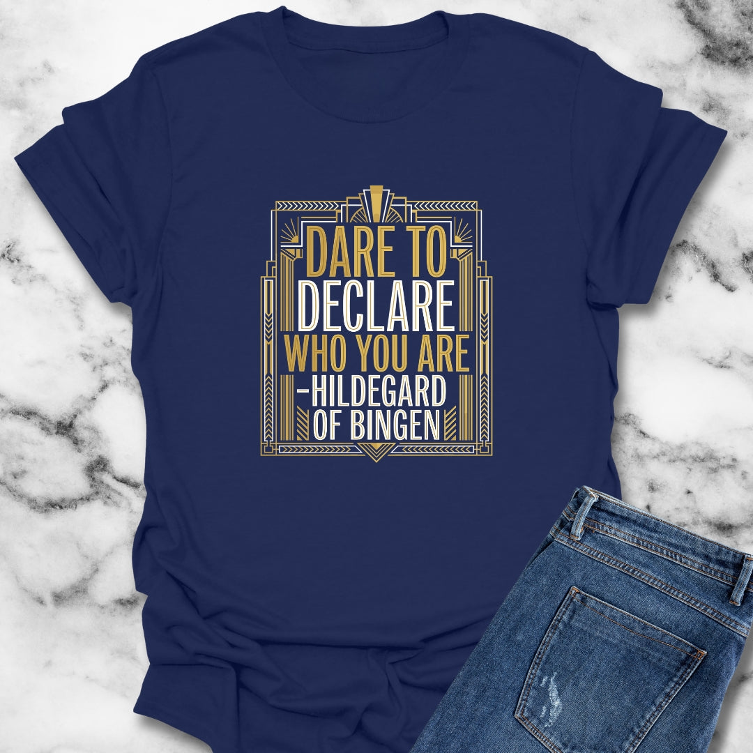 Hildegard of Bingen Quote Dare to Declare Who You Are T-Shirt
