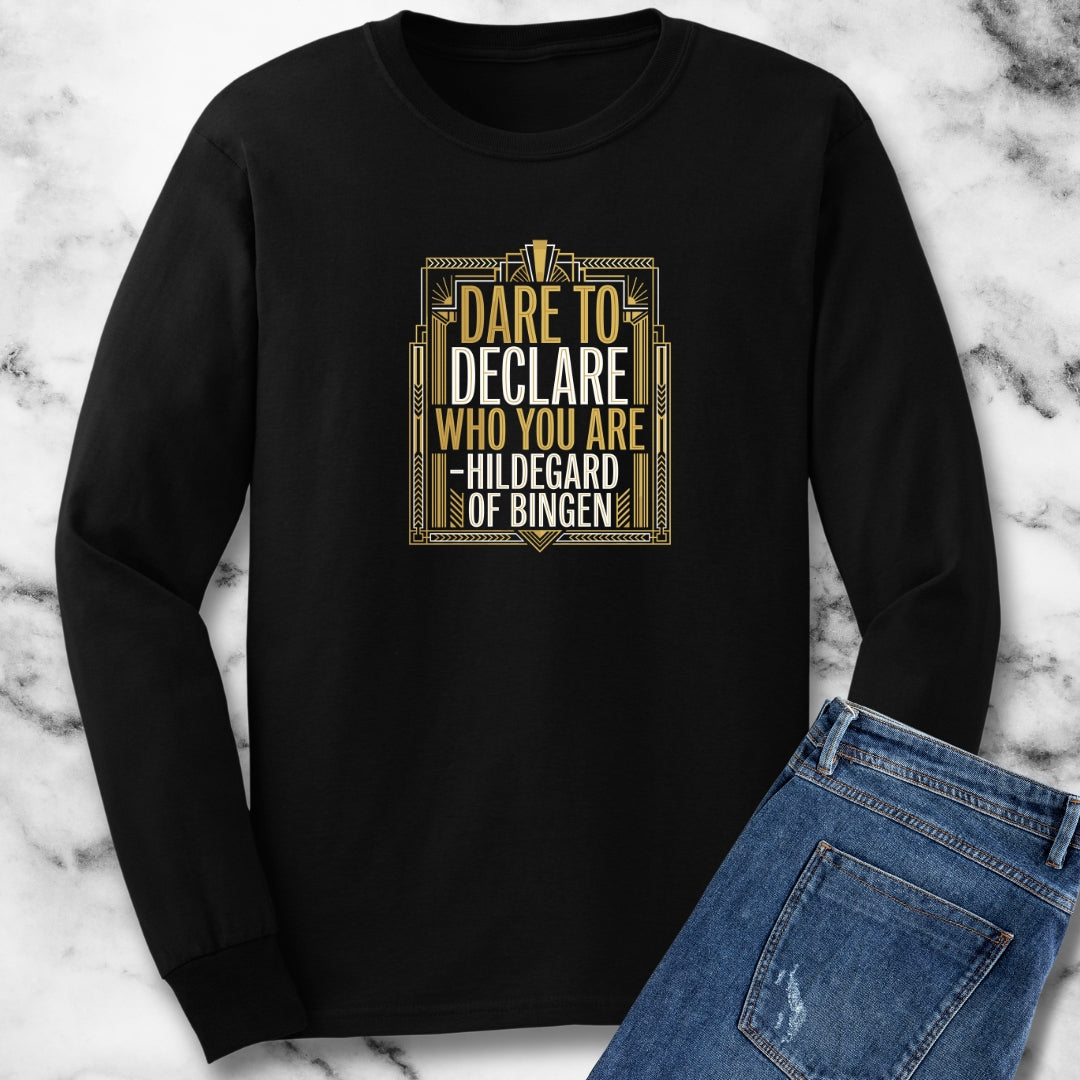 Hildegard of Bingen Quote Dare to Declare Who You Are Long Sleeve Tee
