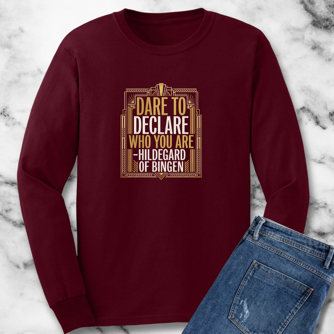 Hildegard of Bingen Quote Dare to Declare Who You Are Long Sleeve Tee