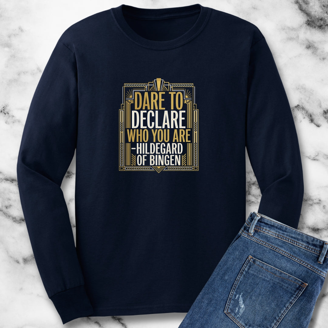 Hildegard of Bingen Quote Dare to Declare Who You Are Long Sleeve Tee