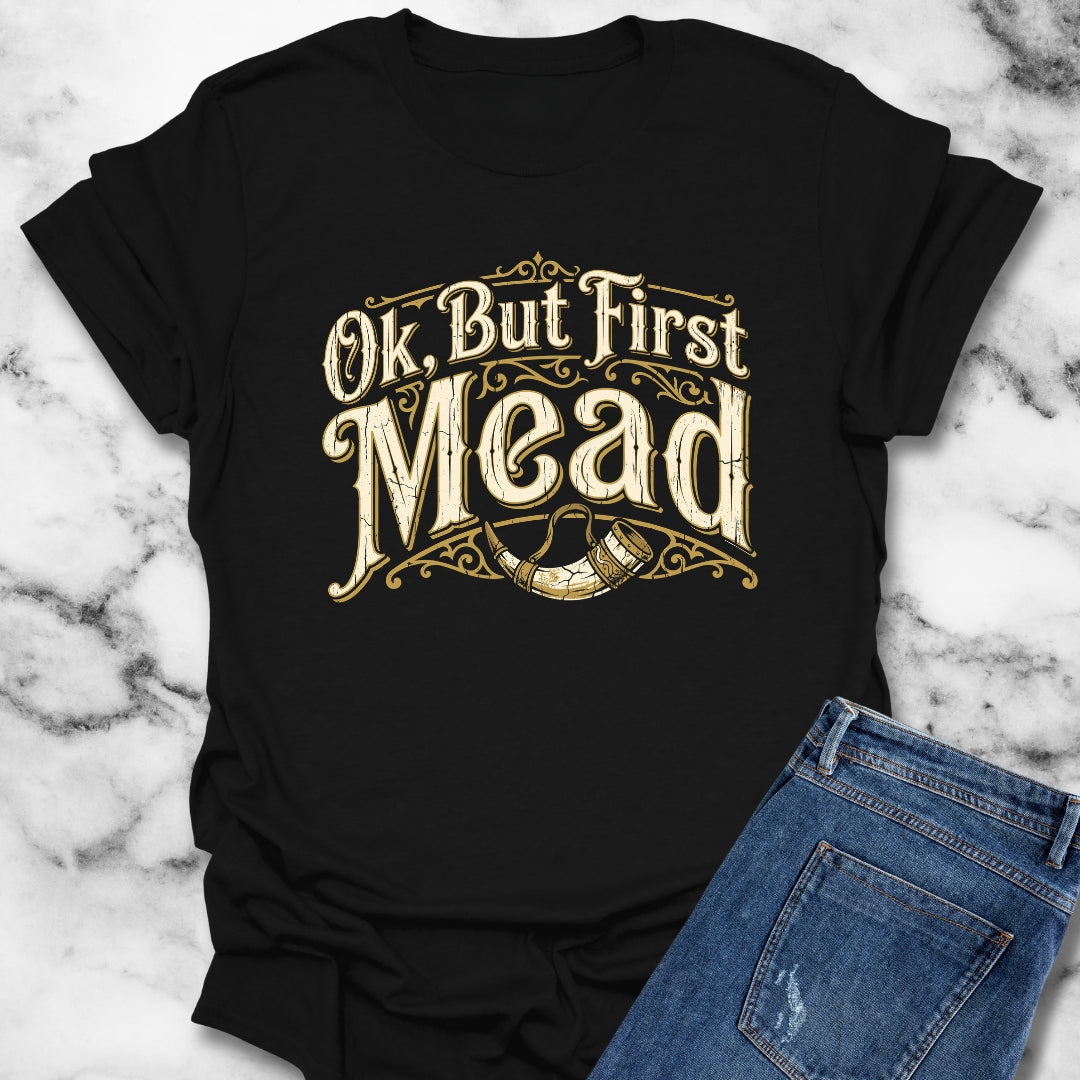 Ok but First Mead T-Shirt