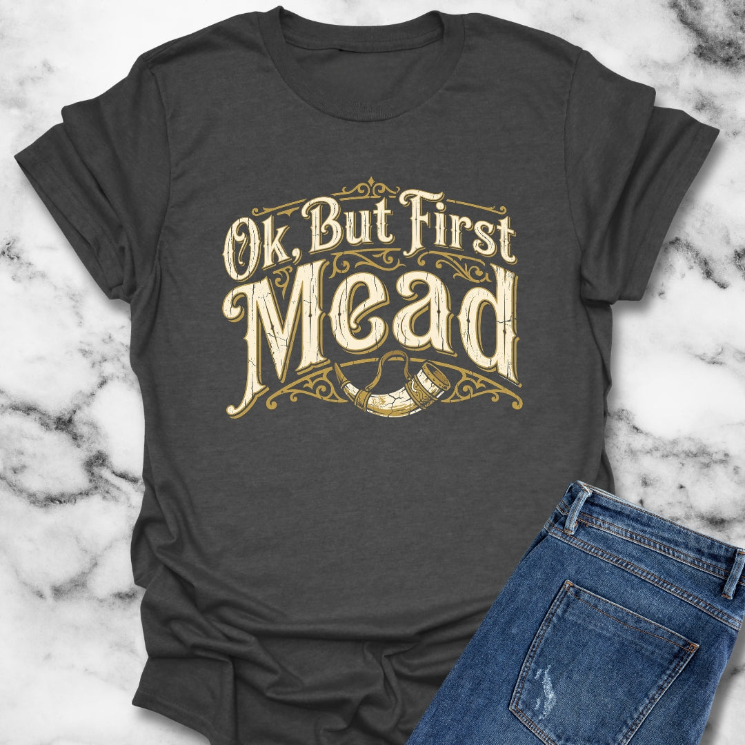 Ok but First Mead T-Shirt