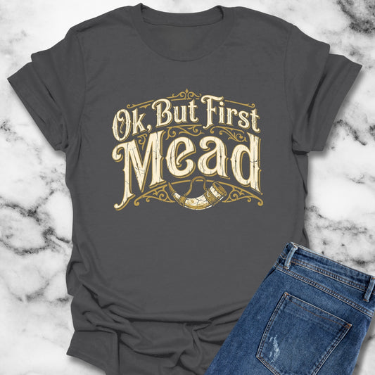 Ok but First Mead T-Shirt