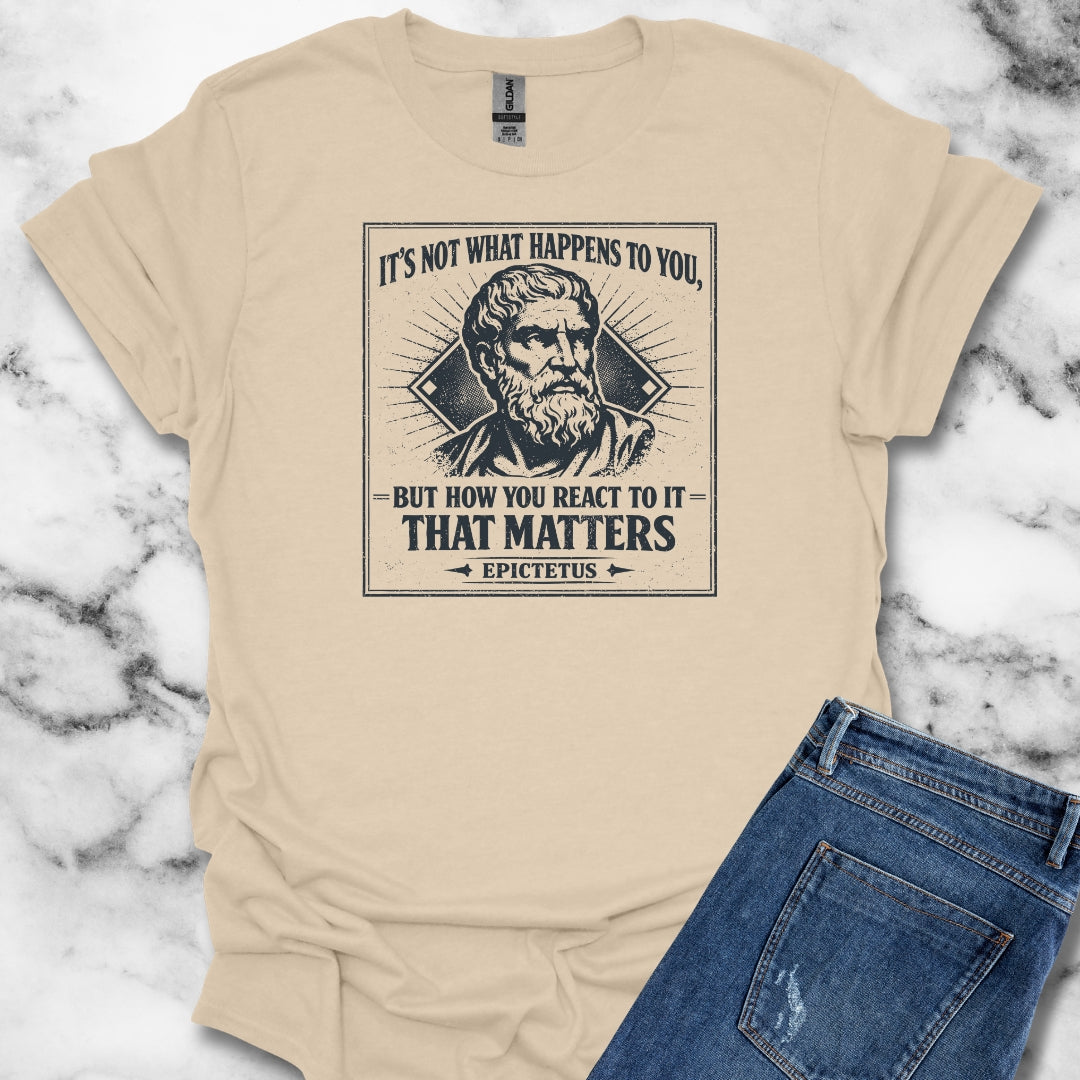 Epictetus Quote React To Things Matters T-Shirt