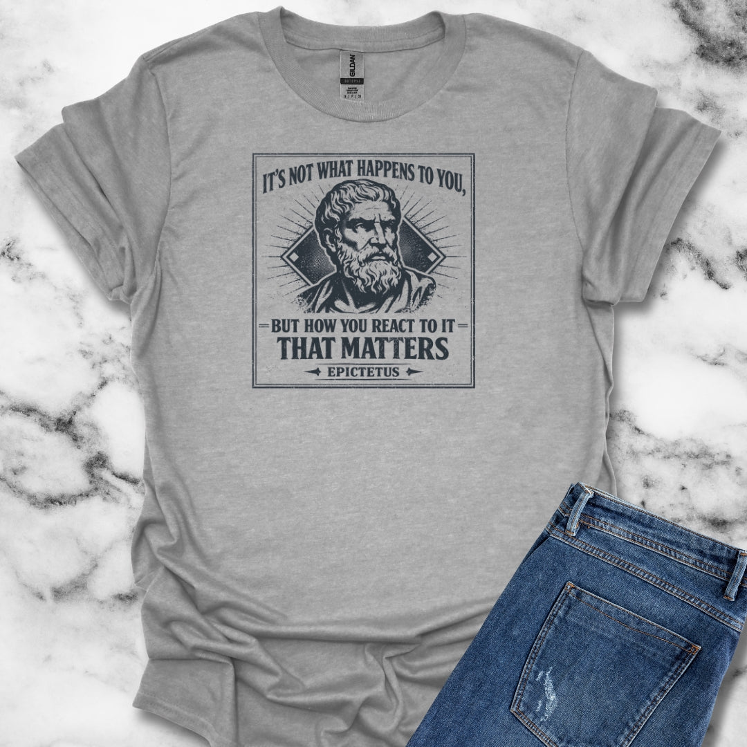Epictetus Quote React To Things Matters T-Shirt