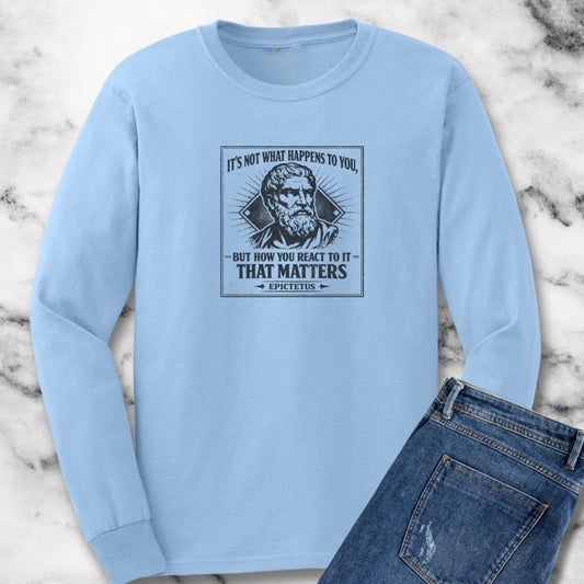 Epictetus Quote React To Things Matters Long Sleeve Tee