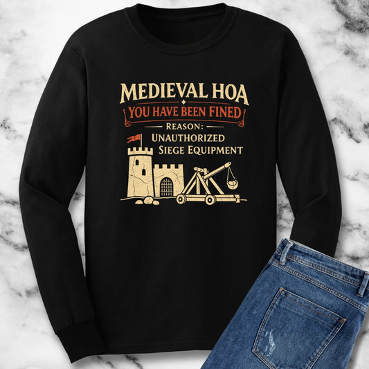 Medieval HOA Siege Engine Violation Long Sleeve Tee