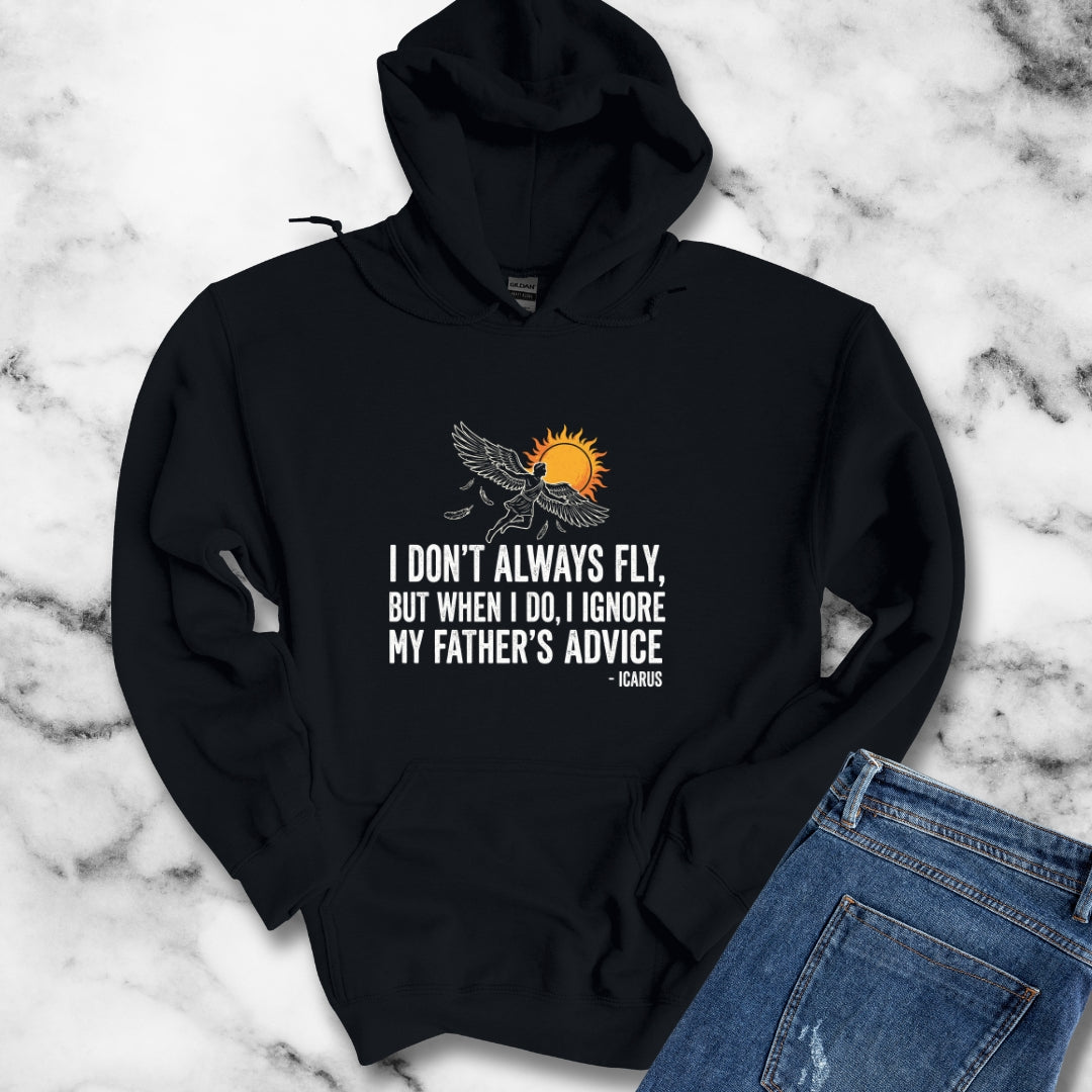 Icarus I Don't Always Fly I Ignrore Father's Advice Hoodie Sweatshirt