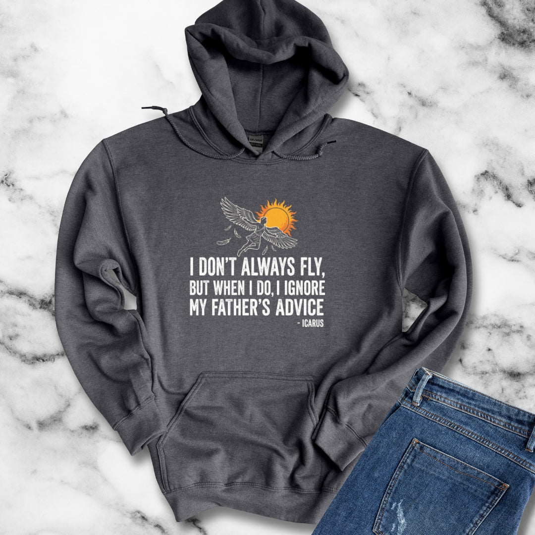 Icarus I Don't Always Fly I Ignrore Father's Advice Hoodie Sweatshirt