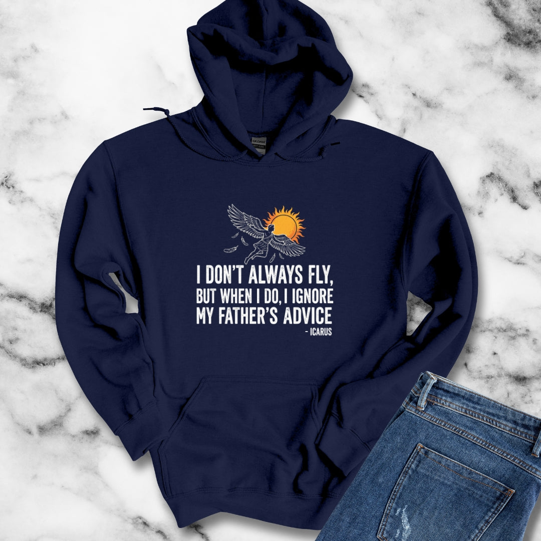 Icarus I Don't Always Fly I Ignrore Father's Advice Hoodie Sweatshirt