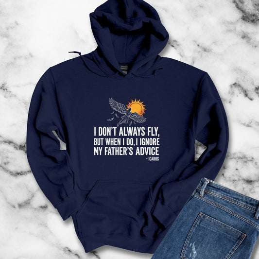 Icarus I Don't Always Fly I Ignrore Father's Advice Hoodie Sweatshirt