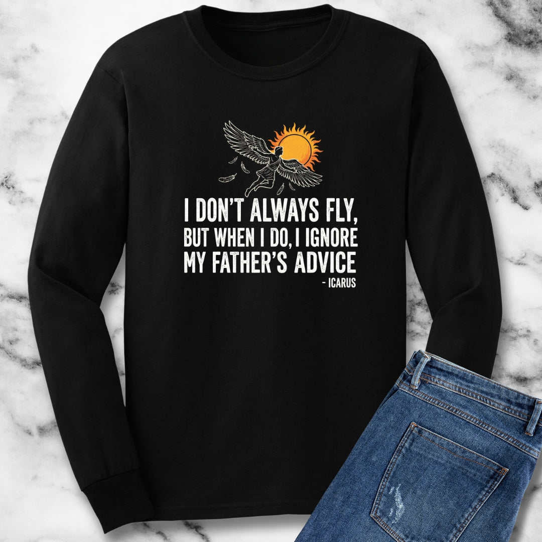 Icarus I Don't Always Fly I Ignrore Father's Advice Long Sleeve Tee
