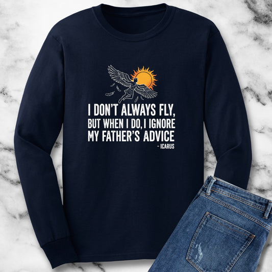 Icarus I Don't Always Fly I Ignrore Father's Advice Long Sleeve Tee