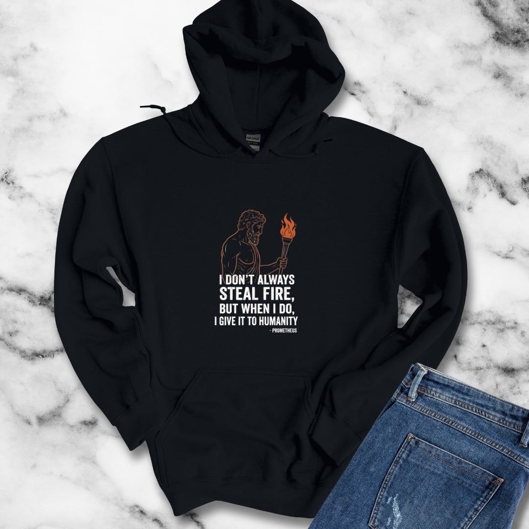 Prometheus I Don't Always Steal Fire Give It to Humans Hoodie Sweatshirt