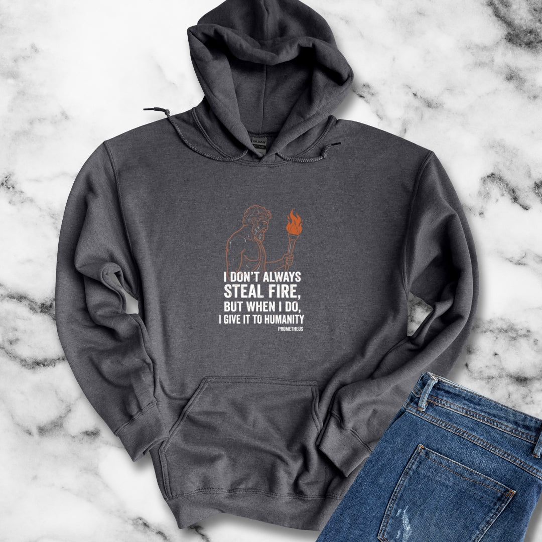 Prometheus I Don't Always Steal Fire Give It to Humans Hoodie Sweatshirt