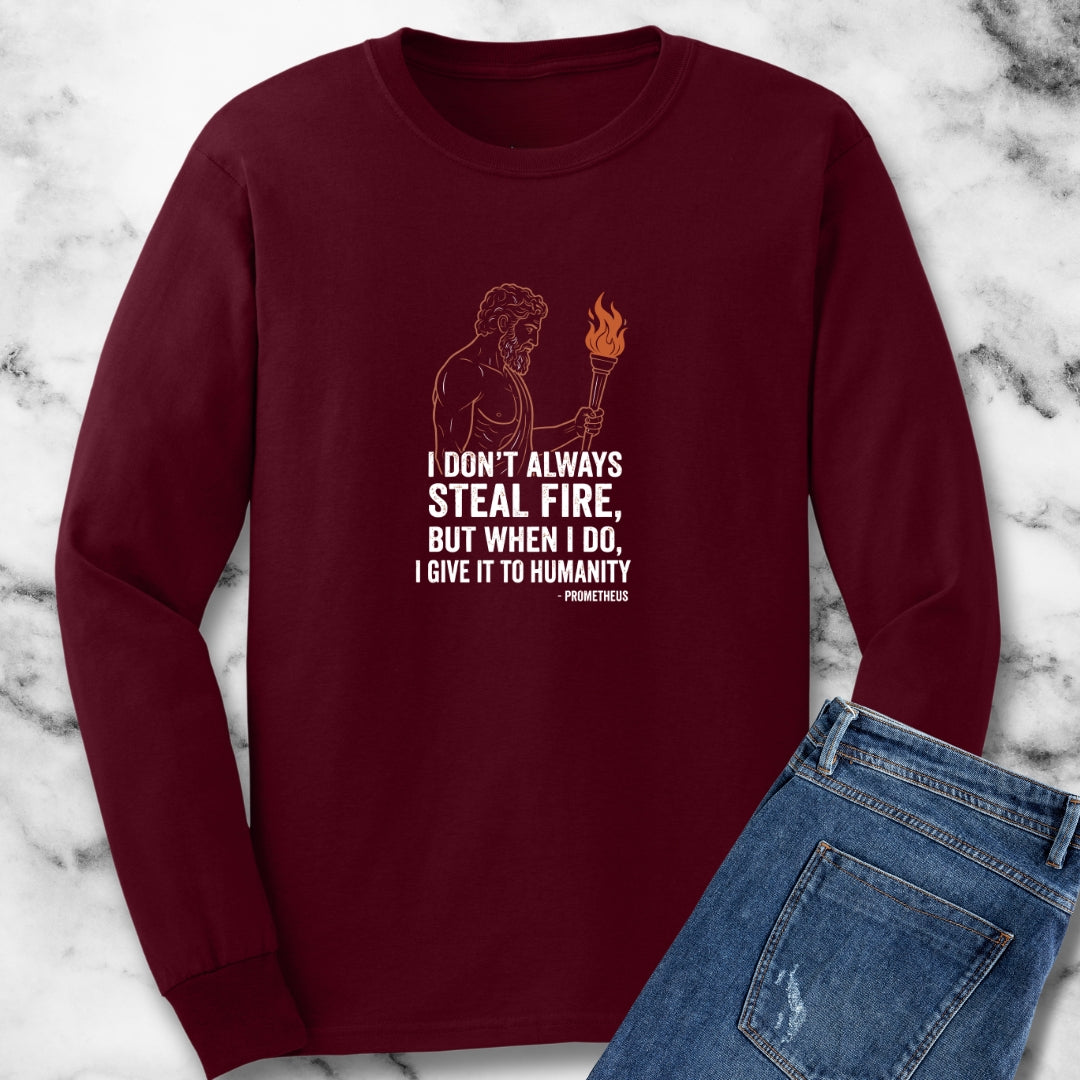 Prometheus I Don't Always Steal Fire Give It to Humans Unisex Long Sleeve Tee
