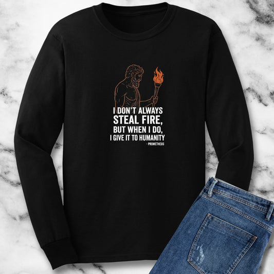 Prometheus I Don't Always Steal Fire Give It to Humans Unisex Long Sleeve Tee