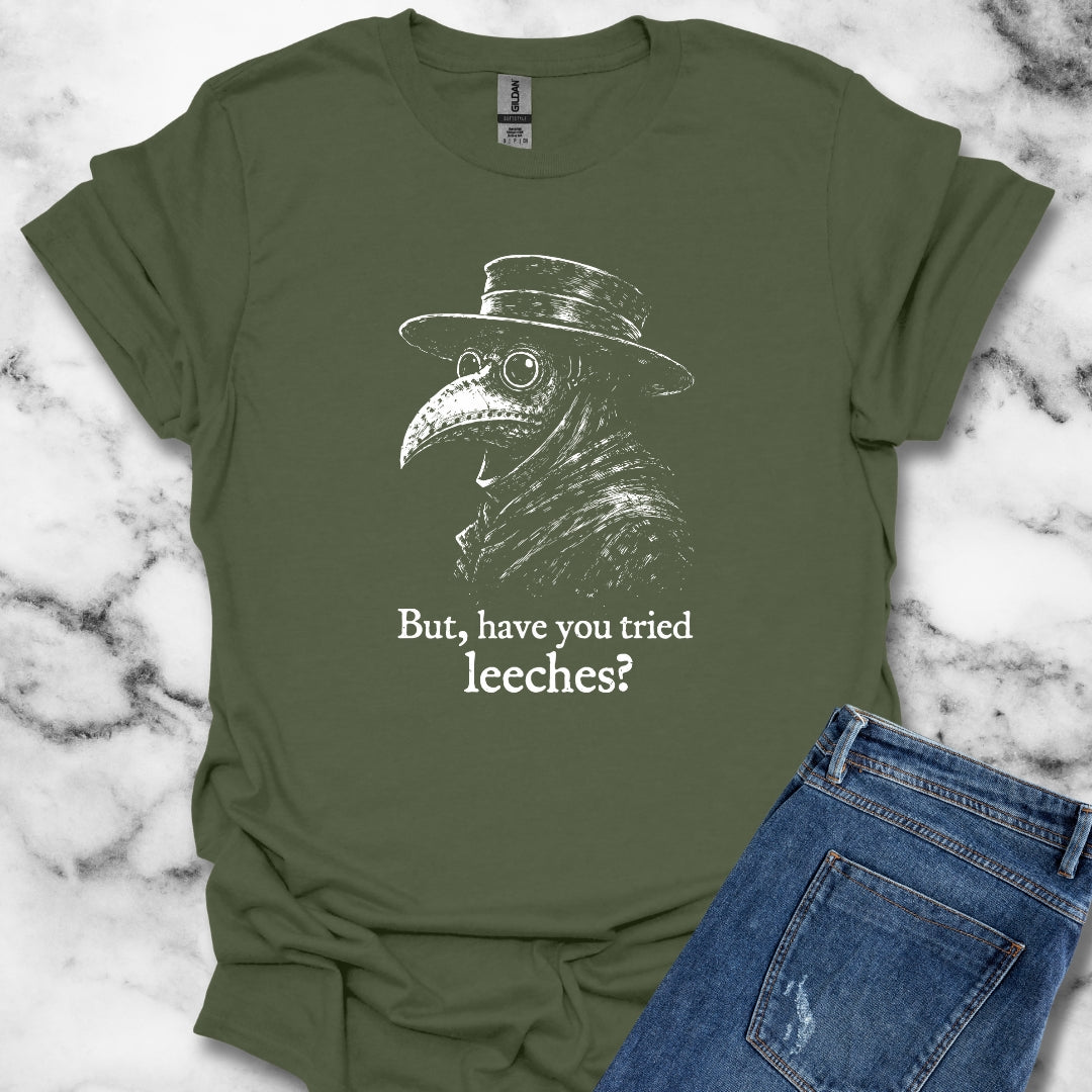 Black Plague Doctor Have You Tried Leeches T-Shirt