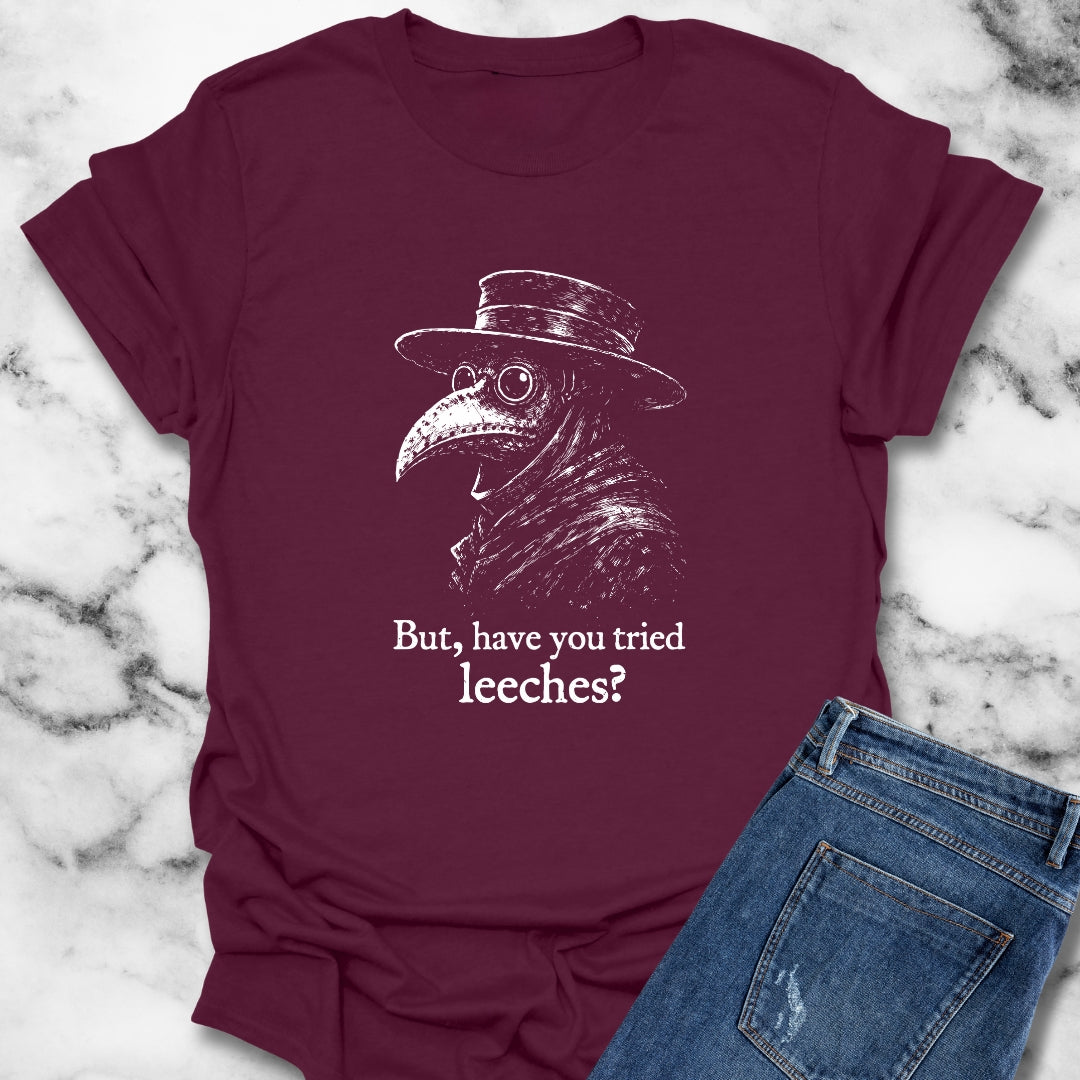 Black Plague Doctor Have You Tried Leeches T-Shirt