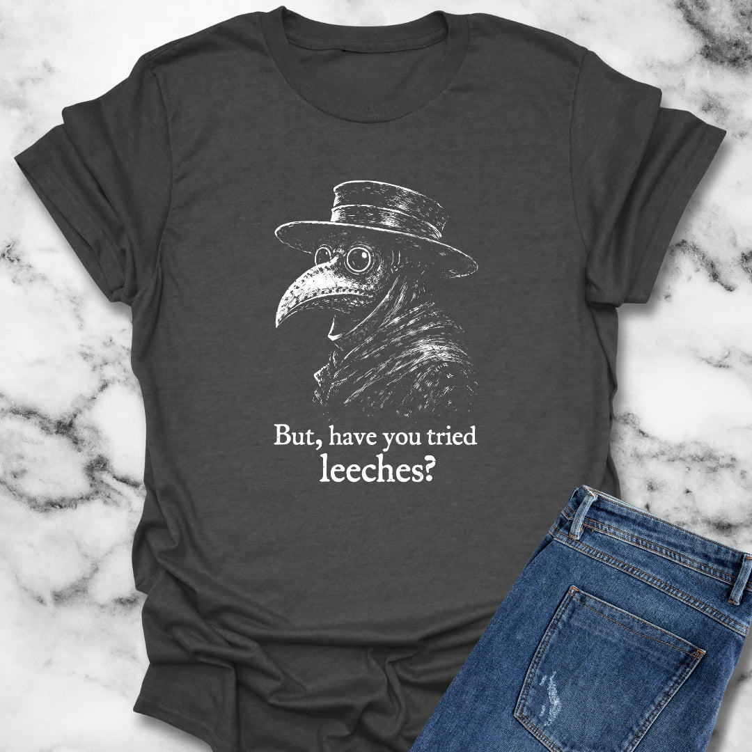 Black Plague Doctor Have You Tried Leeches T-Shirt