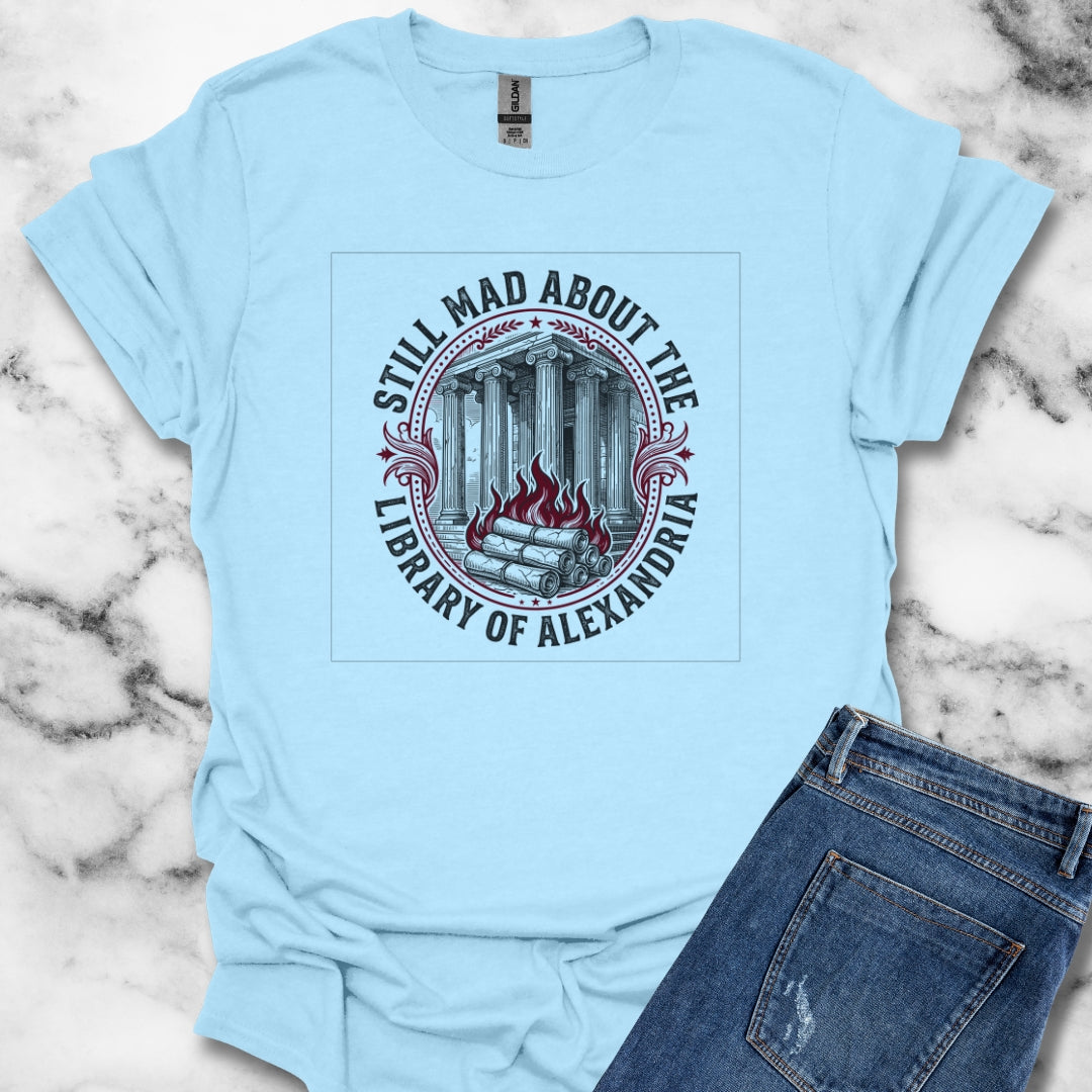 Still Mad About Library of Alexandria T-Shirt
