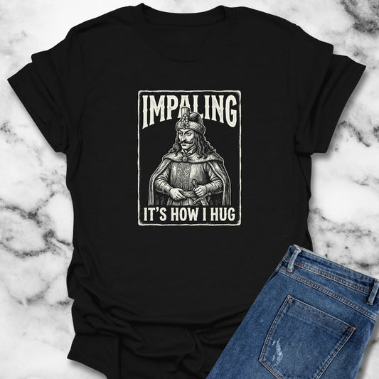 Vlad Tepes Impaling is How I Hug T-Shirt