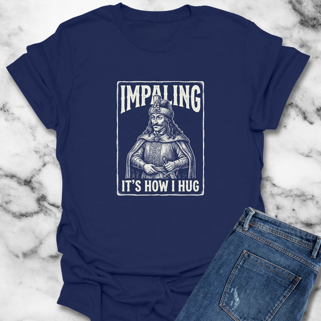 Vlad Tepes Impaling is How I Hug T-Shirt
