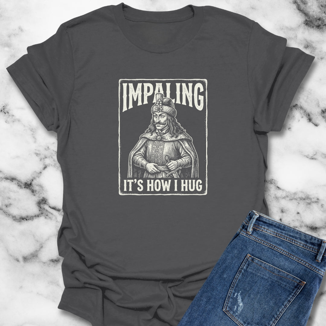 Vlad Tepes Impaling is How I Hug T-Shirt