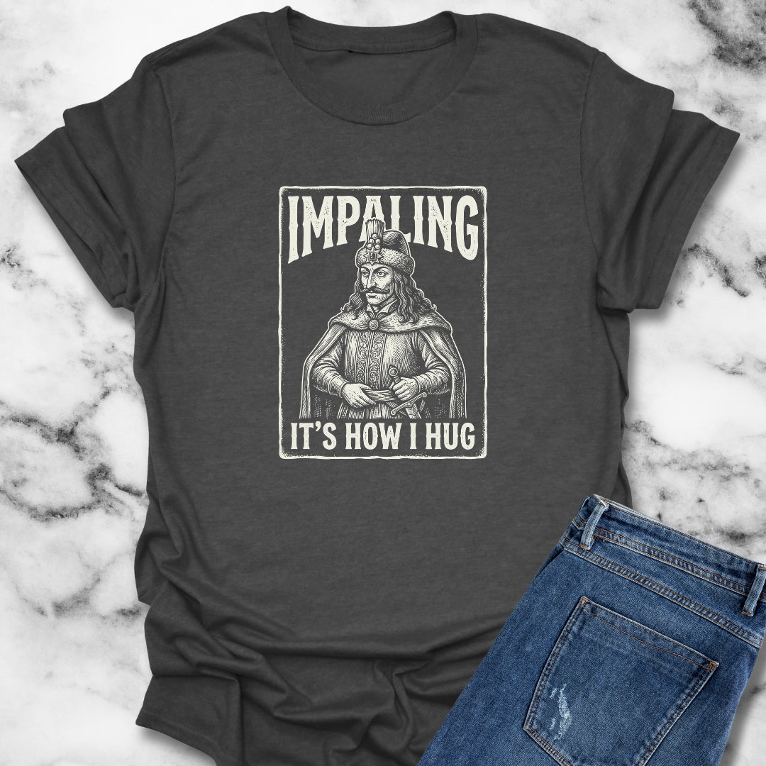 Vlad Tepes Impaling is How I Hug T-Shirt