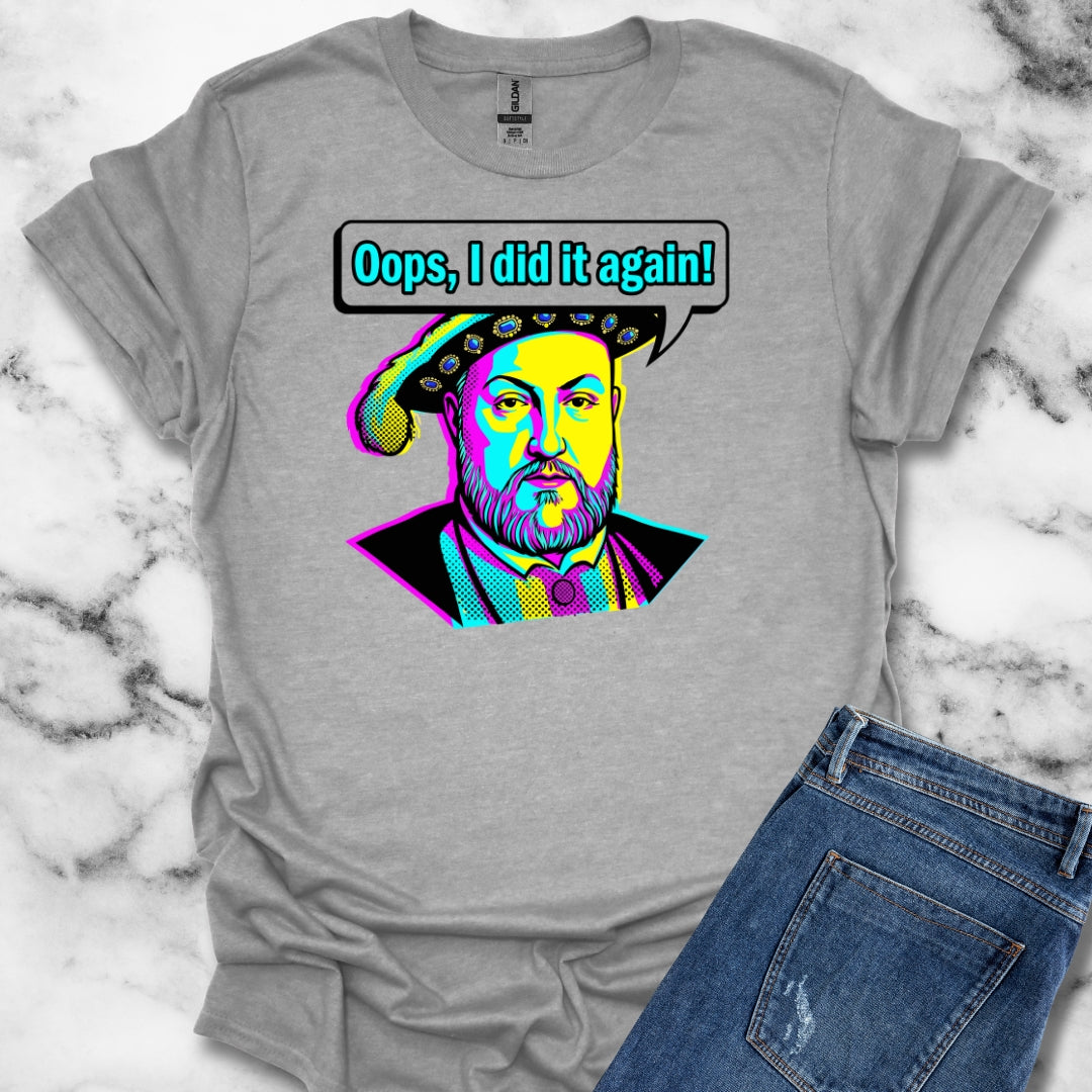 Henry VIII Oops I Did It Again T-Shirt