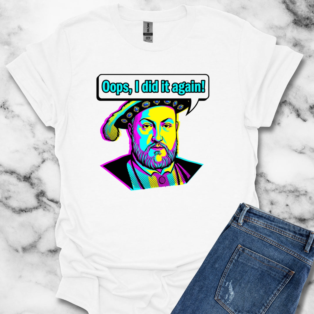 Henry VIII Oops I Did It Again T-Shirt
